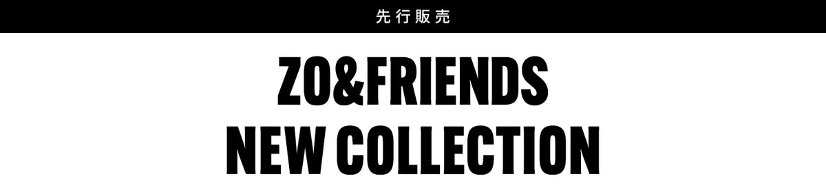 ZO&FRIENDS NEW COLLECTION